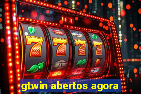 gtwin abertos agora